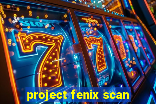 project fenix scan